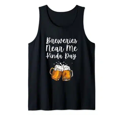 Breweries Near Me Kinda Day Funny Beer Tank Top