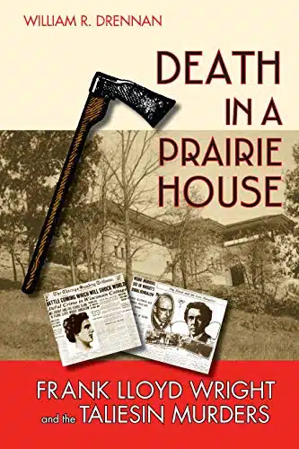 Death in a Prairie House Frank Lloyd Wright and the Taliesin Murders