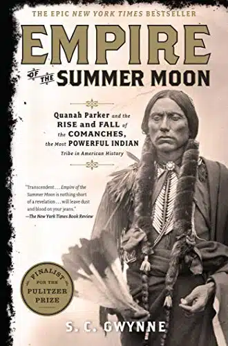 Empire of the Summer Moon Quanah Parker and the Rise and Fall of the Comanches, the Most Powerful Indian Tribe in American History