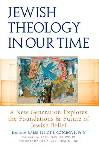 Jewish Theology in Our Time A New Generation Explores the Foundations and Future of Jewish Belief