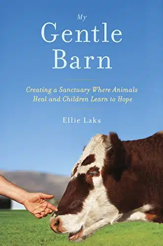 My Gentle Barn Creating a Sanctuary Where Animals Heal and Children Learn to Hope