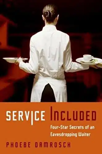 Service Included Four Star Secrets of an Eavesdropping Waiter