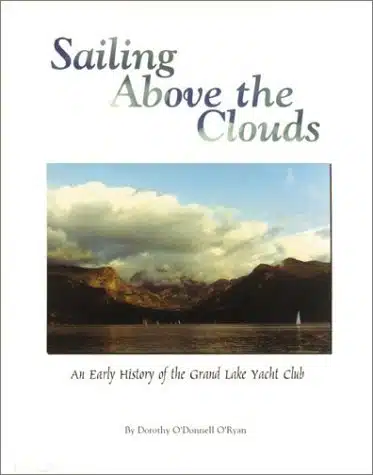 Sailing Above the Clouds An Early History of the Grand Lake Yacht Club