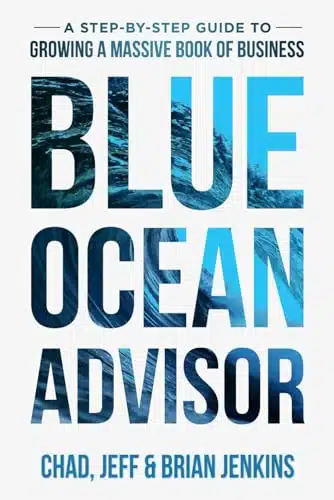 Blue Ocean Advisor A Step By Step Guide To Growing A Massive Book Of Business