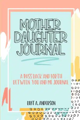 Mother Daughter Journal Pass Back And Forth Between You and Me A Fun No Stress Just Between Us Journal For Moms And Daughters (Guided Journal For ... Makes A Unique Gift For M