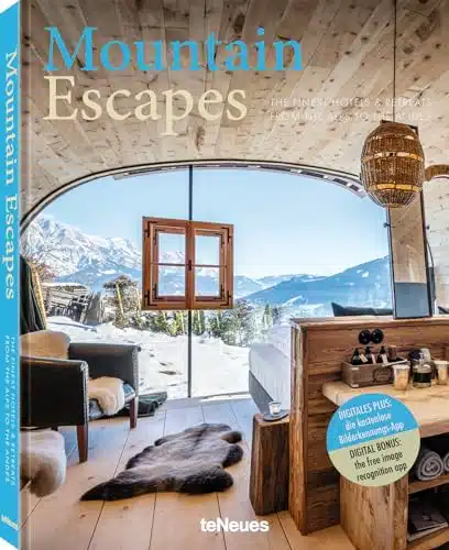 Mountain Escapes The Finest Hotels and Retreats from the Alps to the Andes