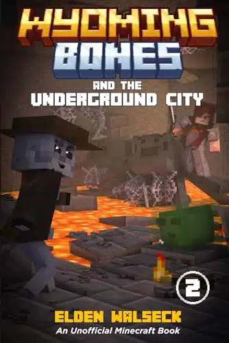 Wyoming Bones and the Underground City An Unofficial Minecraft Books Series