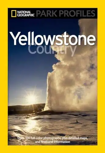 National Geographic Park Profiles Yellowstone Country Over Full Color Photographs, plus Detailed Maps, and Firsthand Information